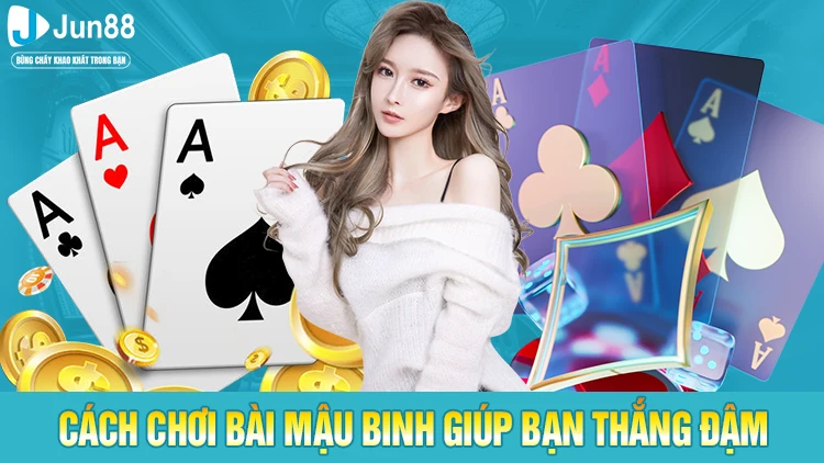 Cách chơi bài Mậu Binh giúp bạn thắng đậm