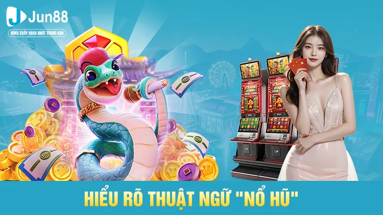 Hiểu Rõ Thuật Ngữ "Nổ Hũ" là gì