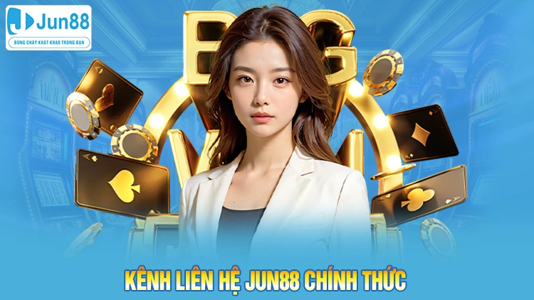 Giới thiệu các kênh liên hệ Jun88 chính thức