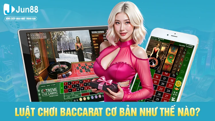 Luật chơi Baccarat cơ bản như thế nào?
