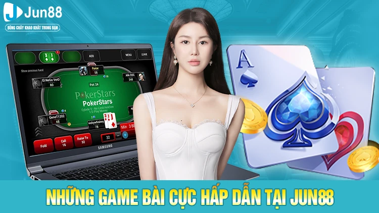 Những game bài cực hấp dẫn tại Jun88