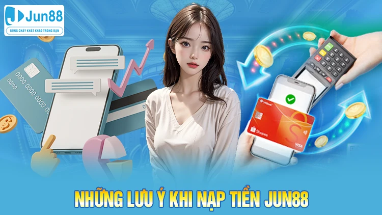 Những lưu ý khi nạp tiền Jun88