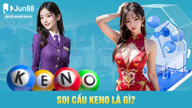 Soi cầu Keno là gì?