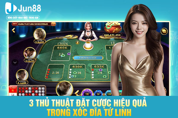 3 thủ thuật đặt cược hiệu quả trong xóc đĩa tứ linh