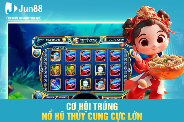 Cơ hội trúng nổ hũ thủy cung cực lớn
