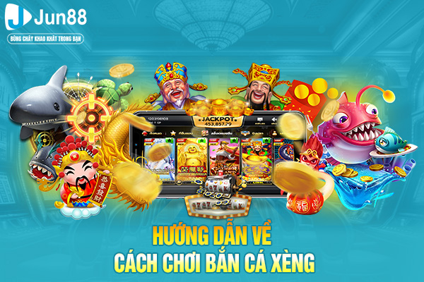 Hướng dẫn về cách chơi bắn cá xèng