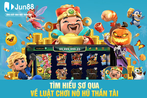 Tìm hiểu sơ qua về luật chơi nổ hũ thần tài