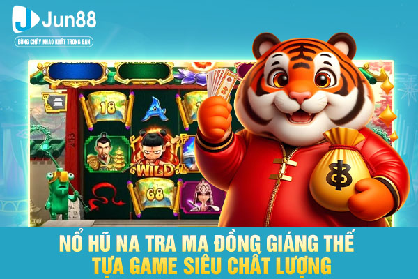 Nổ Hũ Na Tra Ma Đồng Giáng Thế - Tựa Game Siêu Chất Lượng