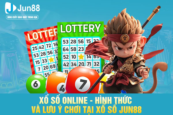 Xổ Số Online - Hình Thức Và Lưu Ý Chơi Tại Xổ Số JUN88
