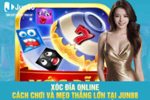 Xóc Đĩa Online - Cách Chơi Và Mẹo Thắng Lớn Tại JUN88